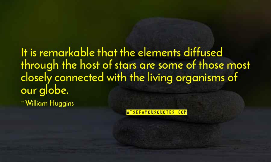 You Are Remarkable Quotes By William Huggins: It is remarkable that the elements diffused through