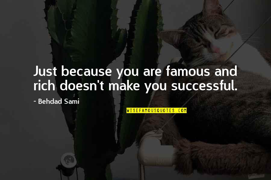 You Are Rich Quotes By Behdad Sami: Just because you are famous and rich doesn't