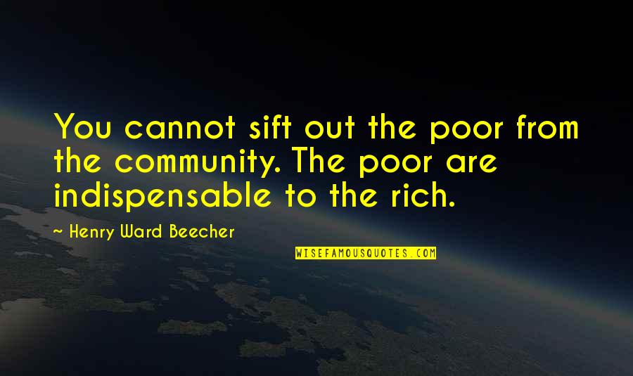 You Are Rich Quotes By Henry Ward Beecher: You cannot sift out the poor from the