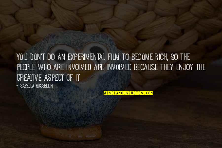 You Are Rich Quotes By Isabella Rossellini: You don't do an experimental film to become You Are Rich Quotes By Isabella Rossellini: You don't do an experimental film to become