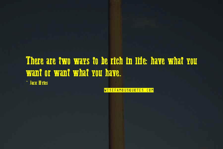 You Are Rich Quotes By Jack Hyles: There are two ways to be rich in