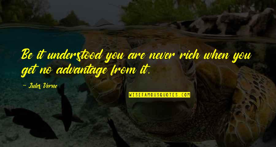 You Are Rich Quotes By Jules Verne: Be it understood you are never rich when