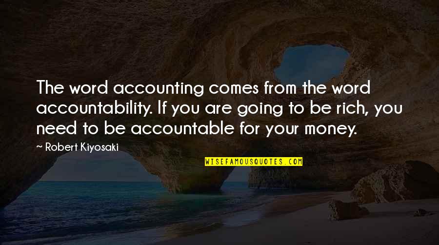 You Are Rich Quotes By Robert Kiyosaki: The word accounting comes from the word accountability.