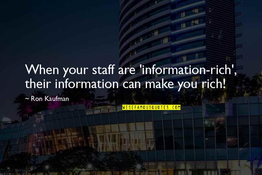 You Are Rich Quotes By Ron Kaufman: When your staff are 'information-rich', their information can