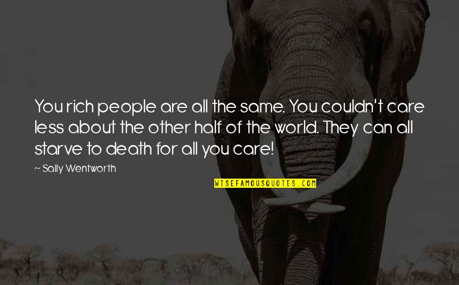 You Are Rich Quotes By Sally Wentworth: You rich people are all the same. You