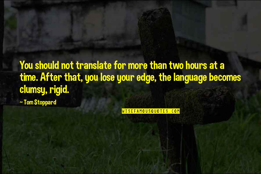 You Are Rigid Quotes By Tom Stoppard: You should not translate for more than two