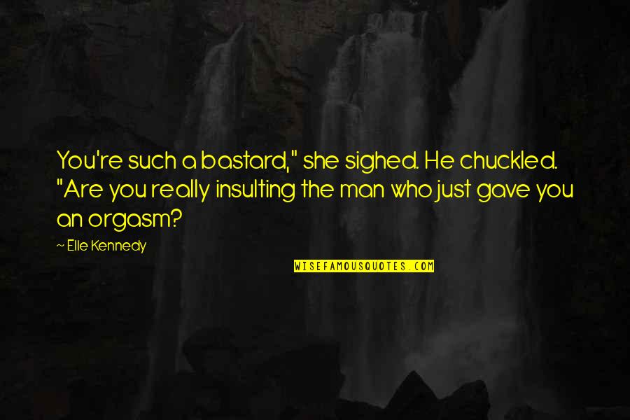 You Are Romantic Quotes By Elle Kennedy: You're such a bastard," she sighed. He chuckled. You Are Romantic Quotes By Elle Kennedy: You're such a bastard," she sighed. He chuckled.