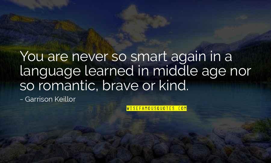 You Are Romantic Quotes By Garrison Keillor: You are never so smart again in a You Are Romantic Quotes By Garrison Keillor: You are never so smart again in a