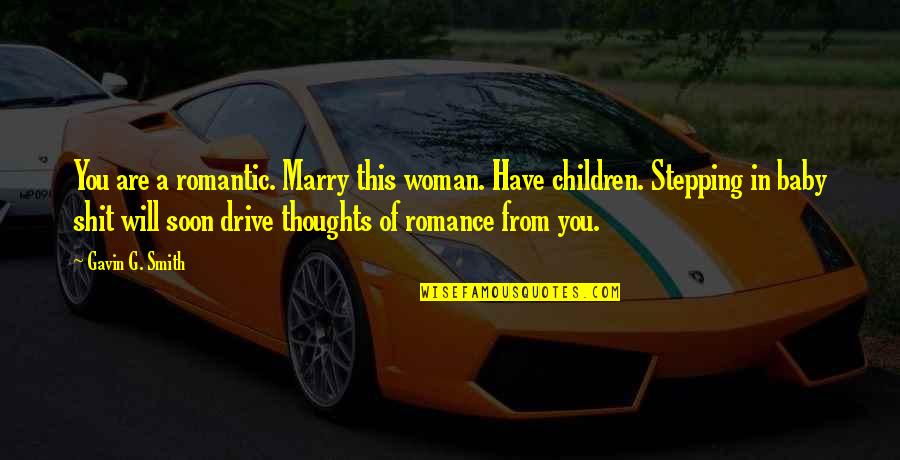 You Are Romantic Quotes By Gavin G. Smith: You are a romantic. Marry this woman. Have You Are Romantic Quotes By Gavin G. Smith: You are a romantic. Marry this woman. Have