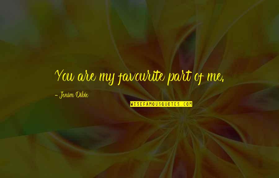 You Are Romantic Quotes By Jenim Dibie: You are my favourite part of me. You Are Romantic Quotes By Jenim Dibie: You are my favourite part of me.