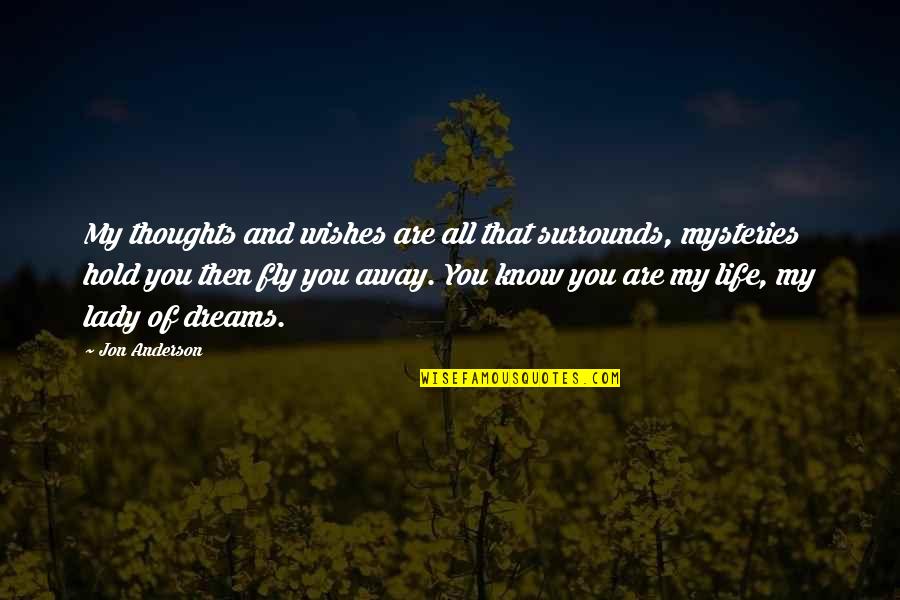 You Are Romantic Quotes By Jon Anderson: My thoughts and wishes are all that surrounds, You Are Romantic Quotes By Jon Anderson: My thoughts and wishes are all that surrounds,