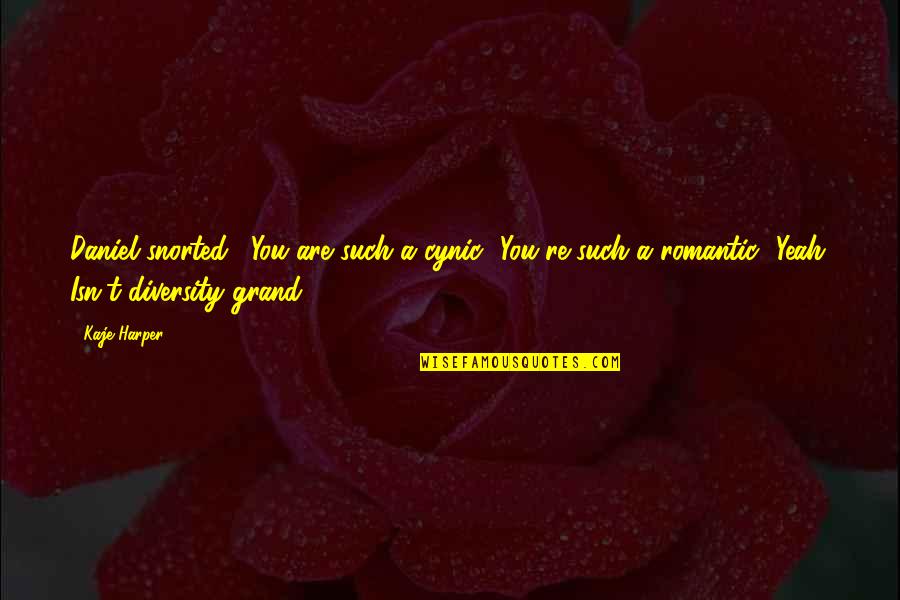 You Are Romantic Quotes By Kaje Harper: Daniel snorted. "You are such a cynic.""You're such You Are Romantic Quotes By Kaje Harper: Daniel snorted. "You are such a cynic.""You're such