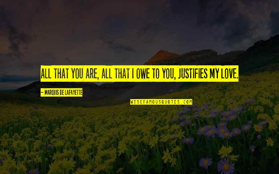 You Are Romantic Quotes By Marquis De Lafayette: All that you are, all that I owe You Are Romantic Quotes By Marquis De Lafayette: All that you are, all that I owe