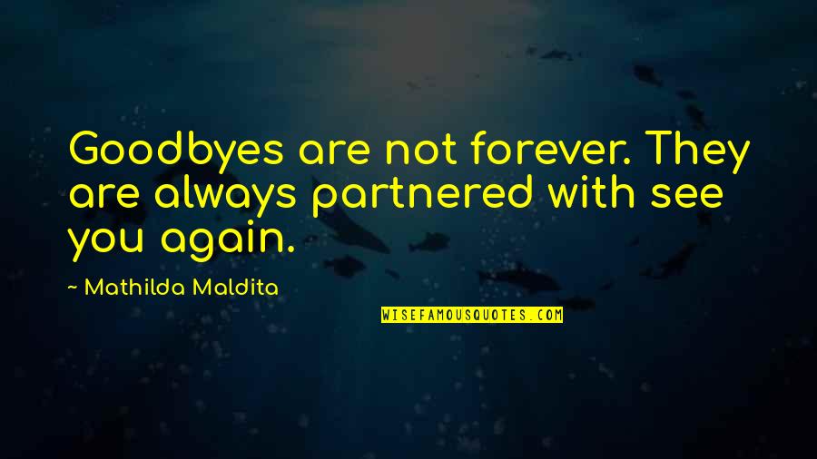 You Are Romantic Quotes By Mathilda Maldita: Goodbyes are not forever. They are always partnered You Are Romantic Quotes By Mathilda Maldita: Goodbyes are not forever. They are always partnered