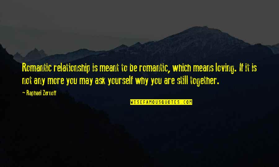 You Are Romantic Quotes By Raphael Zernoff: Romantic relationship is meant to be romantic, which You Are Romantic Quotes By Raphael Zernoff: Romantic relationship is meant to be romantic, which