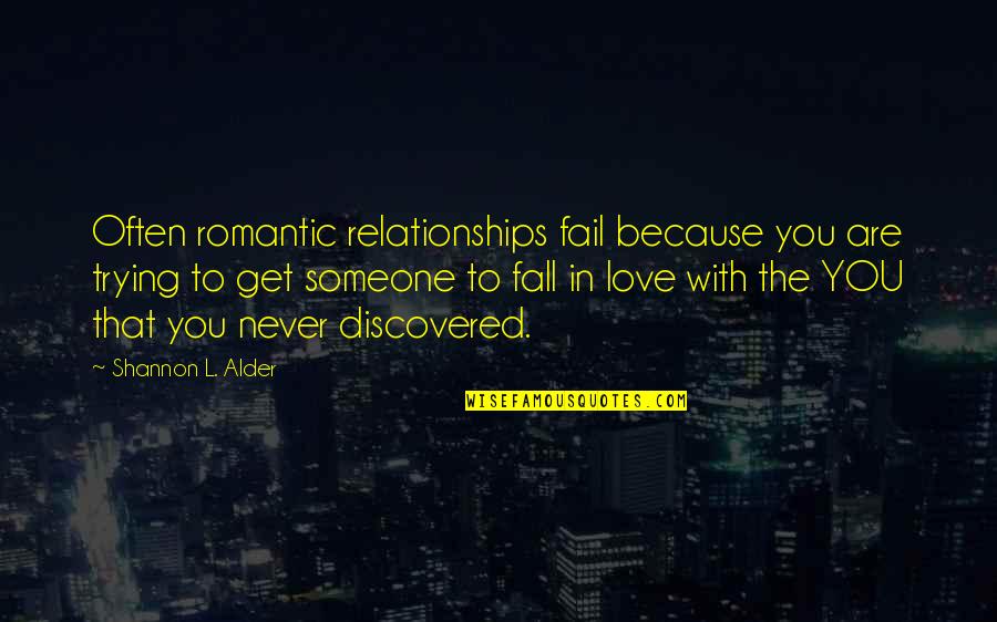 You Are Romantic Quotes By Shannon L. Alder: Often romantic relationships fail because you are trying You Are Romantic Quotes By Shannon L. Alder: Often romantic relationships fail because you are trying