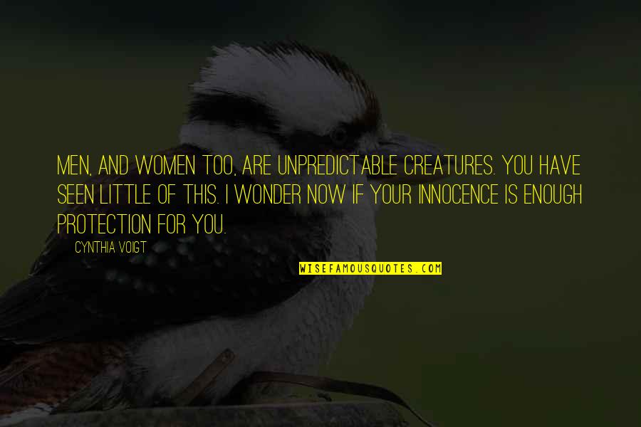 You Are Seen Quotes By Cynthia Voigt: Men, and women too, are unpredictable creatures. You You Are Seen Quotes By Cynthia Voigt: Men, and women too, are unpredictable creatures. You