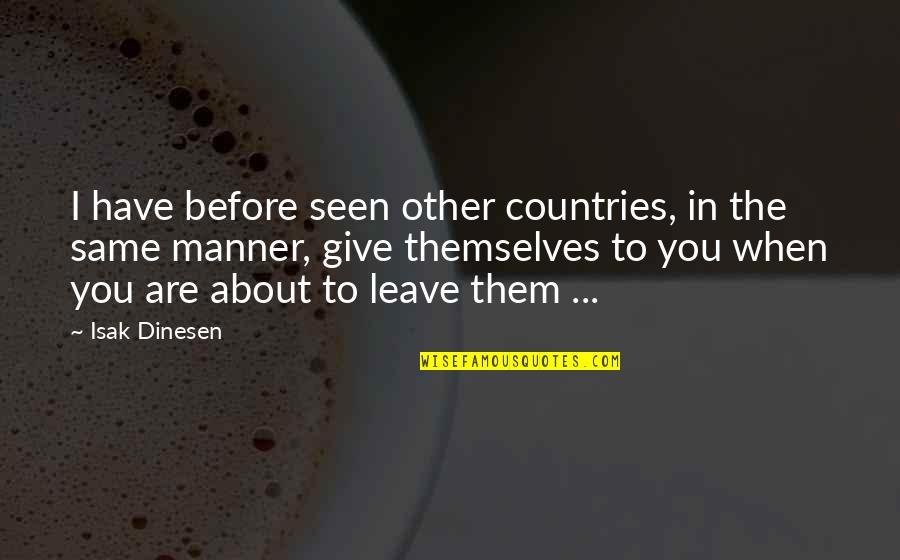 You Are Seen Quotes By Isak Dinesen: I have before seen other countries, in the You Are Seen Quotes By Isak Dinesen: I have before seen other countries, in the