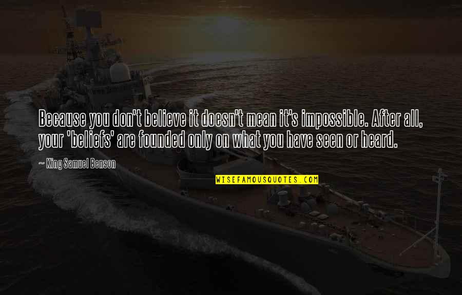 You Are Seen Quotes By King Samuel Benson: Because you don't believe it doesn't mean it's You Are Seen Quotes By King Samuel Benson: Because you don't believe it doesn't mean it's