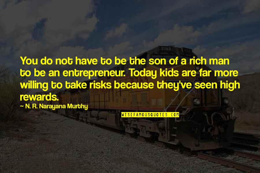 You Are Seen Quotes By N. R. Narayana Murthy: You do not have to be the son You Are Seen Quotes By N. R. Narayana Murthy: You do not have to be the son