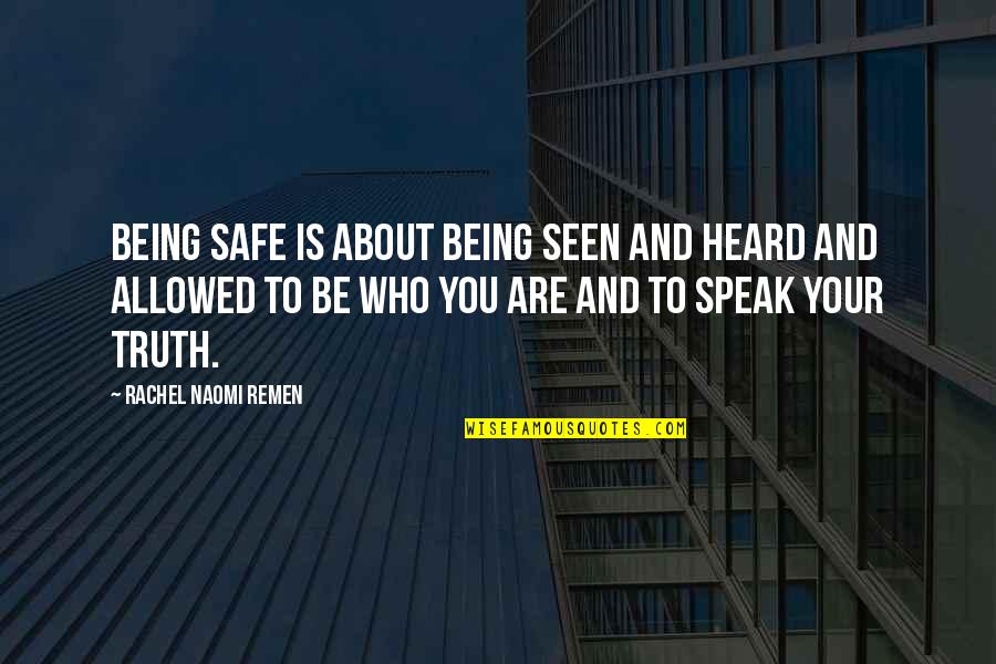 You Are Seen Quotes By Rachel Naomi Remen: Being safe is about being seen and heard You Are Seen Quotes By Rachel Naomi Remen: Being safe is about being seen and heard