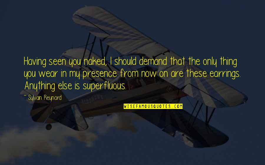 You Are Seen Quotes By Sylvain Reynard: Having seen you naked, I should demand that You Are Seen Quotes By Sylvain Reynard: Having seen you naked, I should demand that