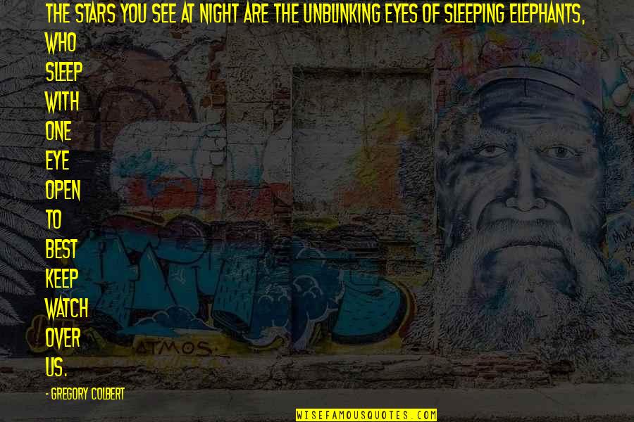 You Are Sleeping Now Quotes By Gregory Colbert: The stars you see at night are the You Are Sleeping Now Quotes By Gregory Colbert: The stars you see at night are the