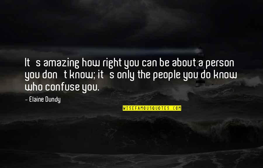 You Are So Amazing Person Quotes By Elaine Dundy: It's amazing how right you can be about