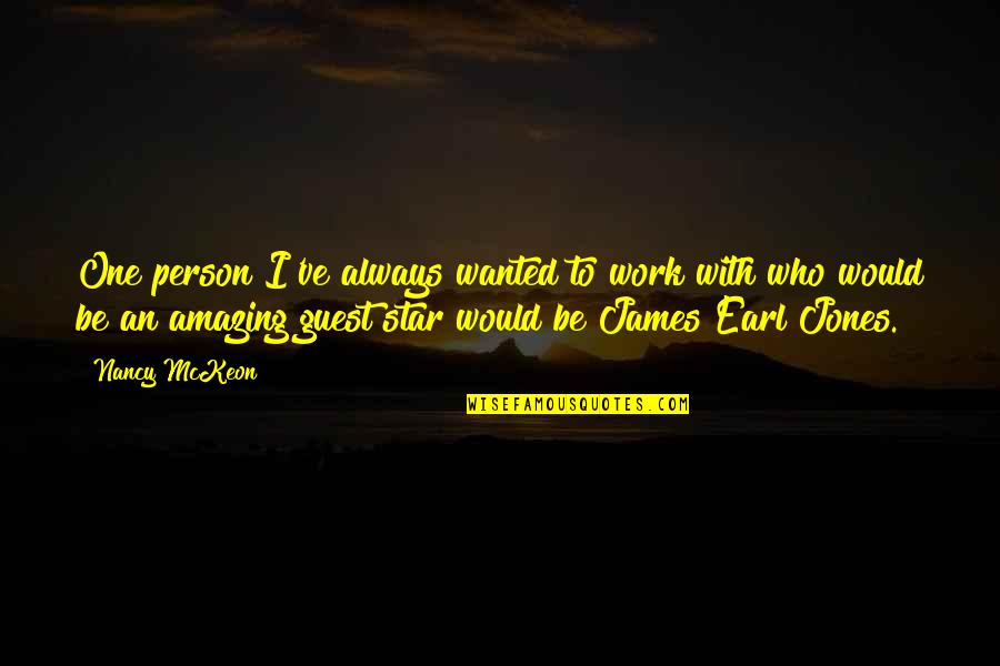 You Are So Amazing Person Quotes By Nancy McKeon: One person I've always wanted to work with You Are So Amazing Person Quotes By Nancy McKeon: One person I've always wanted to work with