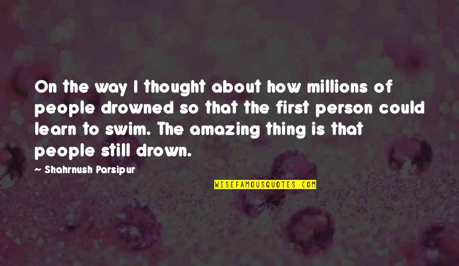 You Are So Amazing Person Quotes By Shahrnush Parsipur: On the way I thought about how millions You Are So Amazing Person Quotes By Shahrnush Parsipur: On the way I thought about how millions