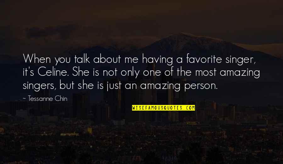 You Are So Amazing Person Quotes By Tessanne Chin: When you talk about me having a favorite You Are So Amazing Person Quotes By Tessanne Chin: When you talk about me having a favorite