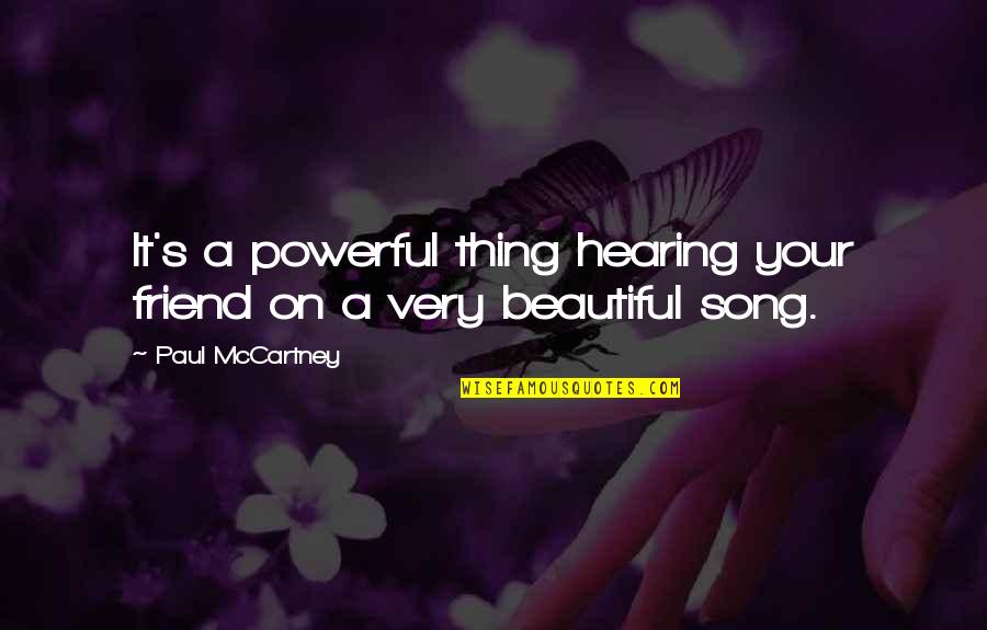 You Are So Beautiful My Friend Quotes By Paul McCartney: It's a powerful thing hearing your friend on You Are So Beautiful My Friend Quotes By Paul McCartney: It's a powerful thing hearing your friend on
