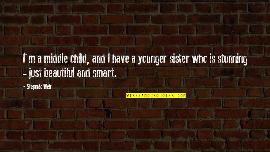 You Are So Beautiful Sister Quotes By Stephnie Weir: I'm a middle child, and I have a