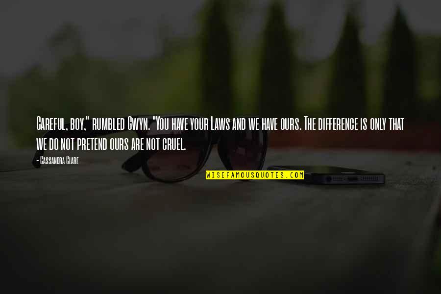 You Are So Cruel Quotes By Cassandra Clare: Careful, boy," rumbled Gwyn. "You have your Laws