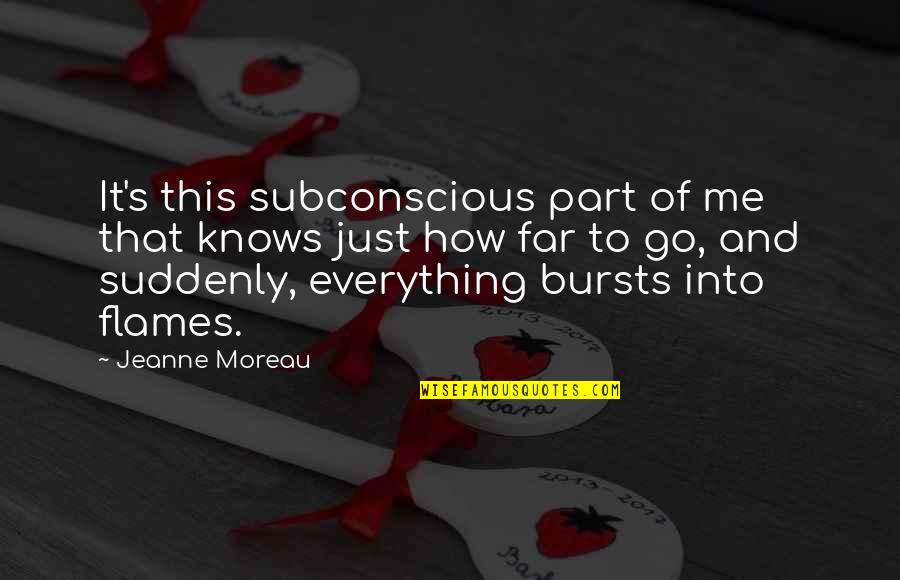 You Are So Far From Me Quotes By Jeanne Moreau: It's this subconscious part of me that knows