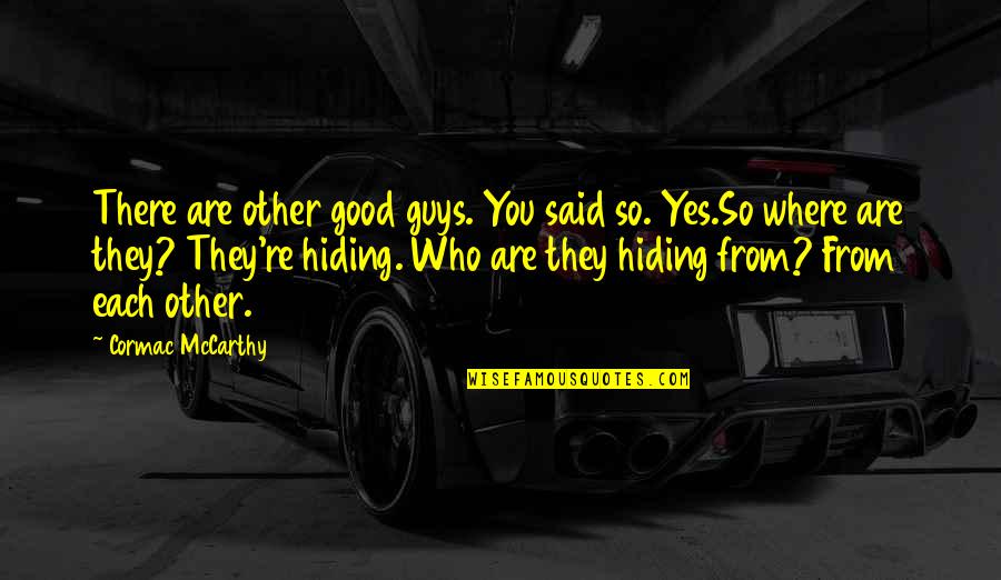 You Are So Good Quotes By Cormac McCarthy: There are other good guys. You said so.