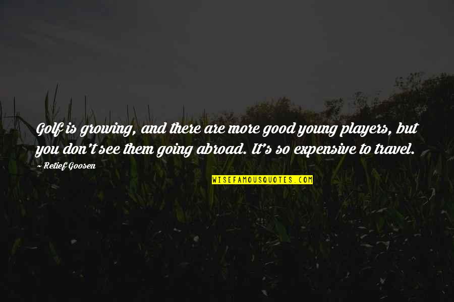 You Are So Good Quotes By Retief Goosen: Golf is growing, and there are more good You Are So Good Quotes By Retief Goosen: Golf is growing, and there are more good