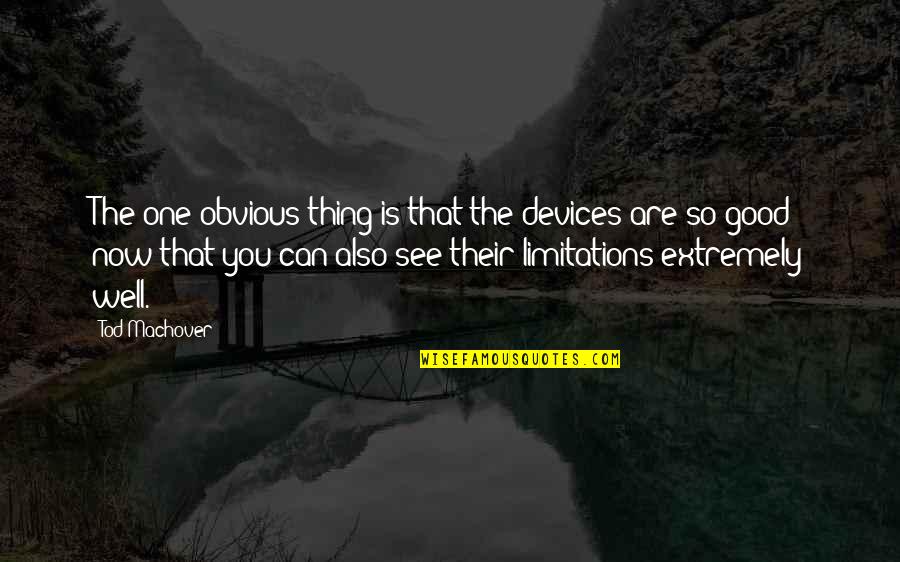 You Are So Good Quotes By Tod Machover: The one obvious thing is that the devices