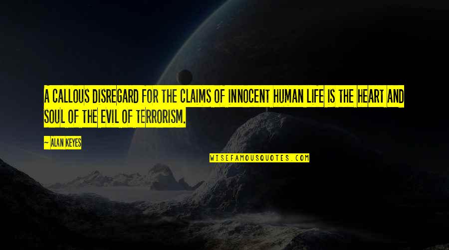 You Are So Innocent Quotes By Alan Keyes: A callous disregard for the claims of innocent