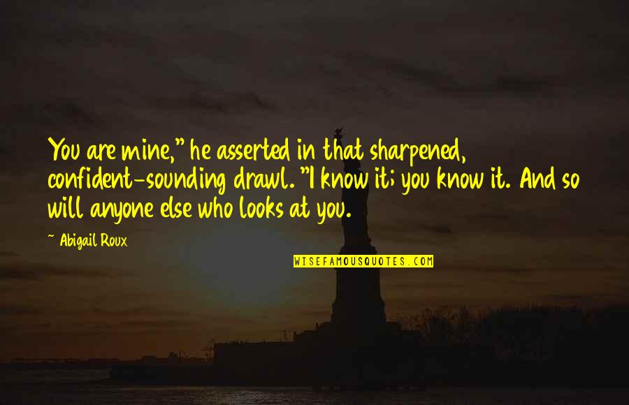 You Are So Mine Quotes By Abigail Roux: You are mine," he asserted in that sharpened,