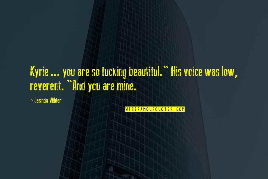 You Are So Mine Quotes By Jasinda Wilder: Kyrie ... you are so fucking beautiful." His