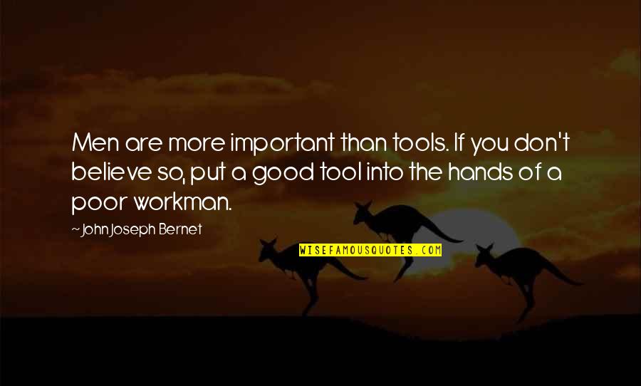 You Are So Poor Quotes By John Joseph Bernet: Men are more important than tools. If you You Are So Poor Quotes By John Joseph Bernet: Men are more important than tools. If you