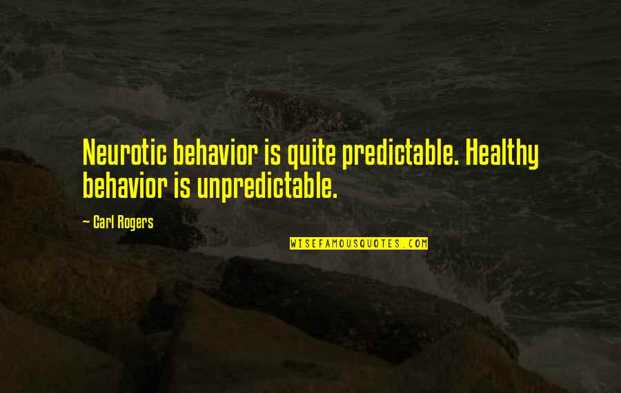 You Are So Predictable Quotes By Carl Rogers: Neurotic behavior is quite predictable. Healthy behavior is