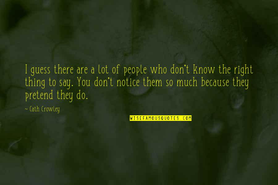 You Are So Right Quotes By Cath Crowley: I guess there are a lot of people