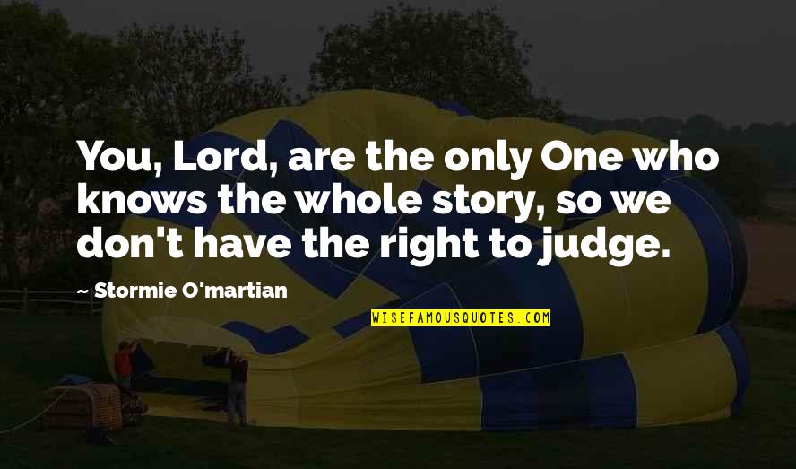 You Are So Right Quotes By Stormie O'martian: You, Lord, are the only One who knows