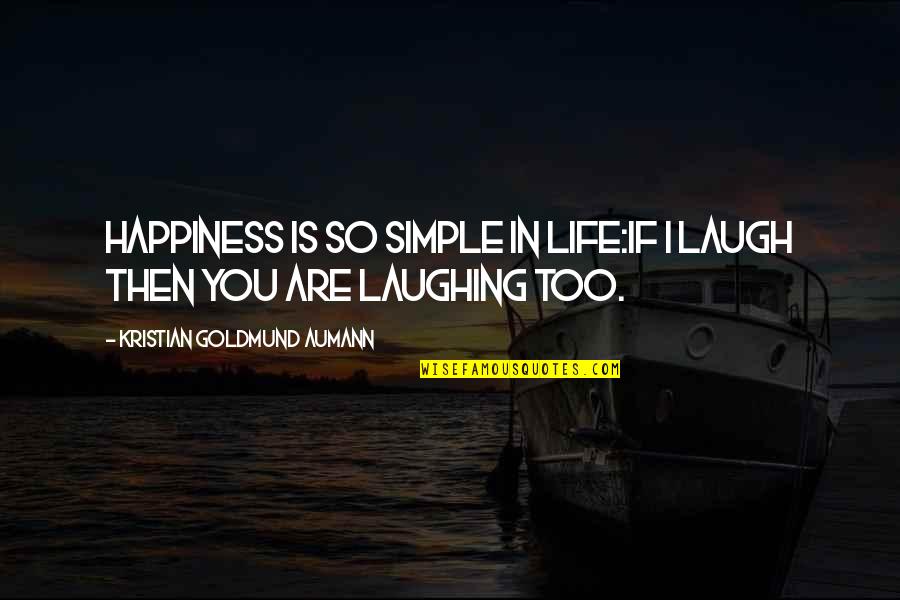 You Are So Simple Quotes By Kristian Goldmund Aumann: Happiness is so simple in life:If I laugh