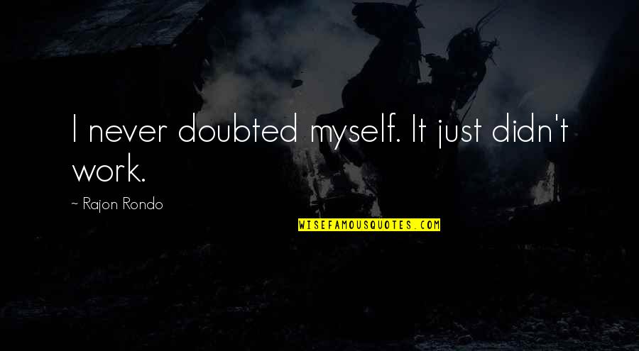 You Are So Special Picture Quotes By Rajon Rondo: I never doubted myself. It just didn't work.