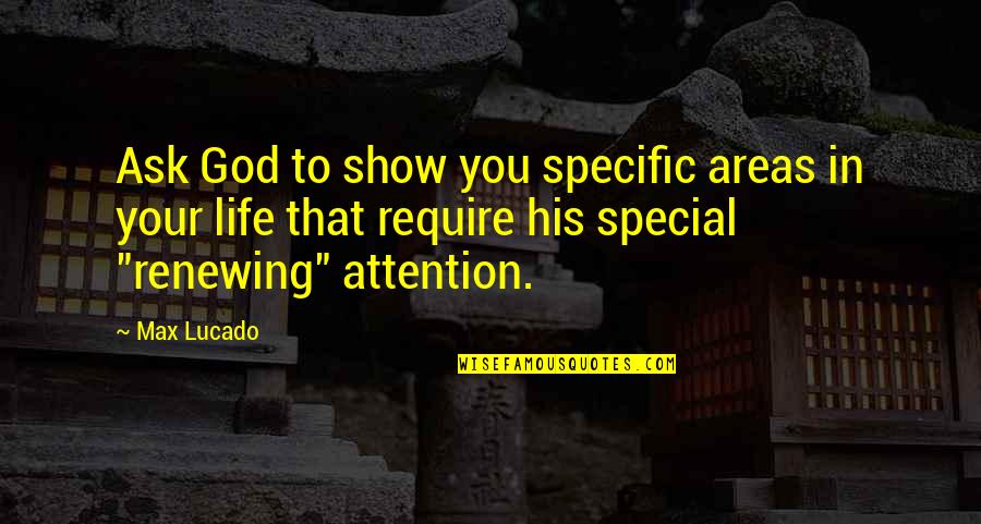 You Are So Special To God Quotes By Max Lucado: Ask God to show you specific areas in You Are So Special To God Quotes By Max Lucado: Ask God to show you specific areas in