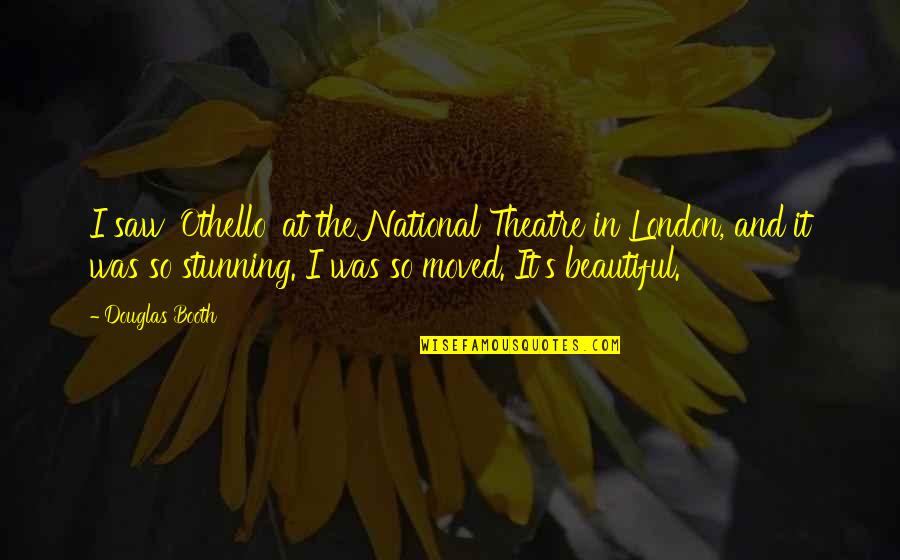 You Are So Stunning Quotes By Douglas Booth: I saw 'Othello' at the National Theatre in