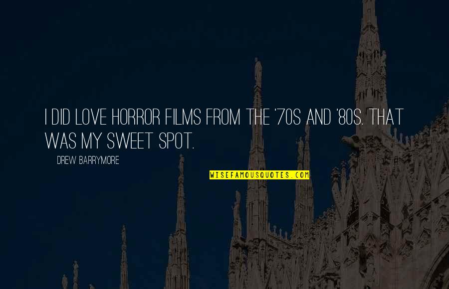 You Are So Sweet Love Quotes By Drew Barrymore: I did love horror films from the '70s
